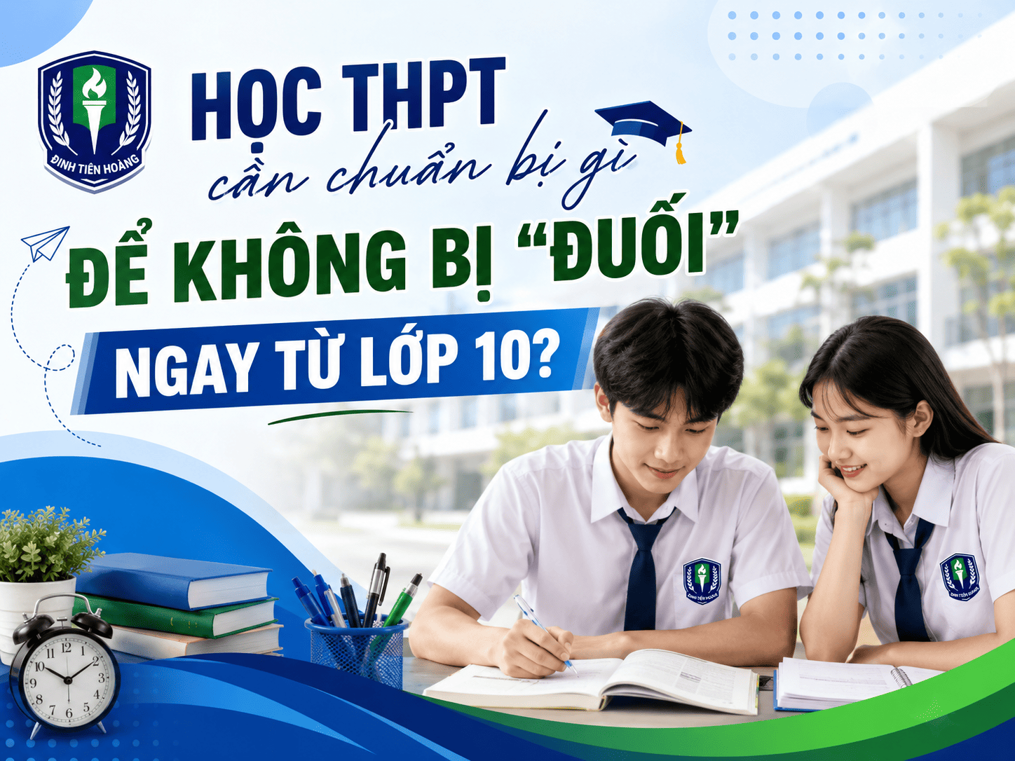 Học THPT cần chuẩn bị gì để không bị “đuối” ngay từ lớp 10?